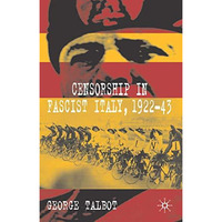 Censorship in Fascist Italy, 1922-43: Policies, Procedures and Protagonists [Hardcover]