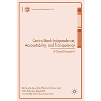 Central Bank Independence, Accountability, and Transparency: A Global Perspectiv [Hardcover]