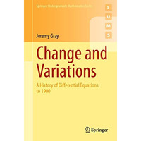 Change and Variations: A History of Differential Equations to 1900 [Paperback]