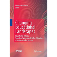 Changing Educational Landscapes: Educational Policies, Schooling Systems and Hig [Paperback]