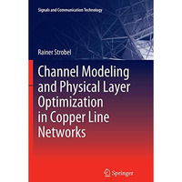 Channel Modeling and Physical Layer Optimization in Copper Line Networks [Paperback]