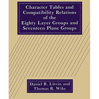 Character Tables and Compatibility Relations of the Eighty Layer Groups and Seve [Paperback]