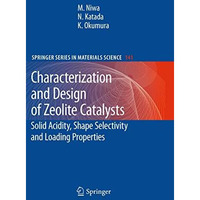 Characterization and Design of Zeolite Catalysts: Solid Acidity, Shape Selectivi [Hardcover]