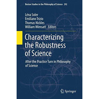 Characterizing the Robustness of Science: After the Practice Turn in Philosophy  [Paperback]