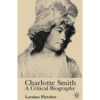 Charlotte Smith: A Critical Biography [Paperback]