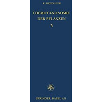 Chemotaxonomie der Pflanzen: Eine ?bersicht ?ber die Verbreitung und die systema [Paperback]