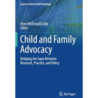 Child and Family Advocacy: Bridging the Gaps Between Research, Practice, and Pol [Paperback]