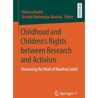 Childhood and Childrens Rights between Research and Activism: Honouring the Wor [Paperback]