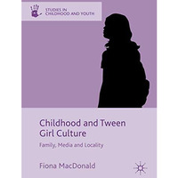 Childhood and Tween Girl Culture: Family, Media and Locality [Paperback]