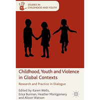 Childhood, Youth and Violence in Global Contexts: Research and Practice in Dialo [Paperback]