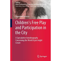 Childrens Free Play and Participation in the City: A Speculative Autobiography  [Hardcover]