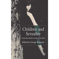 Children and Sexuality: From the Greeks to the Great War [Hardcover]