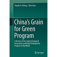 Chinas Grain for Green Program: A Review of the Largest Ecological Restoration  [Hardcover]