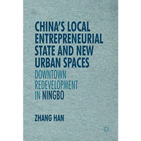 Chinas Local Entrepreneurial State and New Urban Spaces: Downtown Redevelopment [Hardcover]