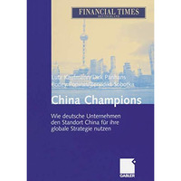 China Champions: Wie deutsche Unternehmen den Standort China f?r ihre globale St [Paperback]