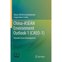 China-ASEAN Environment Outlook 1 (CAEO-1): Towards Green Development [Paperback]