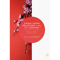 China-Japan Relations in the 21st Century: Antagonism Despite Interdependency [Hardcover]