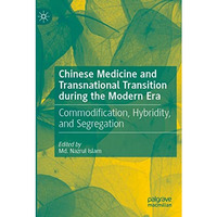 Chinese Medicine and Transnational Transition during the Modern Era: Commodifica [Paperback]