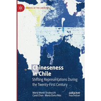 Chineseness in Chile: Shifting Representations During the Twenty-First Century [Paperback]