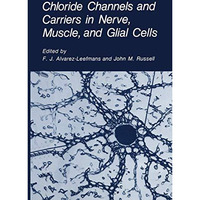 Chloride Channels and Carriers in Nerve, Muscle, and Glial Cells [Hardcover]