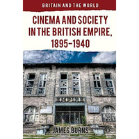 Cinema and Society in the British Empire, 1895-1940 [Paperback]