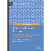 Cities and Climate Change: Climate Policy, Economic Resilience and Urban Sustain [Hardcover]