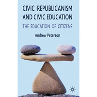 Civic Republicanism and Civic Education: The Education of Citizens [Hardcover]