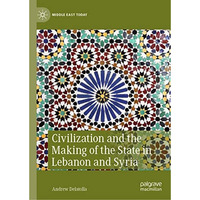 Civilization and the Making of the State in Lebanon and Syria [Hardcover]