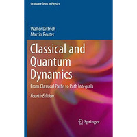 Classical and Quantum Dynamics: From Classical Paths to Path Integrals [Paperback]