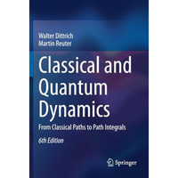 Classical and Quantum Dynamics: From Classical Paths to Path Integrals [Paperback]