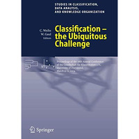 Classification - the Ubiquitous Challenge: Proceedings of the 28th Annual Confer [Paperback]