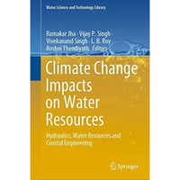 Climate Change Impacts on Water Resources: Hydraulics, Water Resources and Coast [Hardcover]