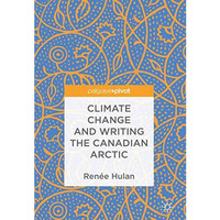 Climate Change and Writing the Canadian Arctic [Hardcover]