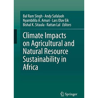 Climate Impacts on Agricultural and Natural Resource Sustainability in Africa [Hardcover]