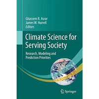 Climate Science for Serving Society: Research, Modeling and Prediction Prioritie [Hardcover]