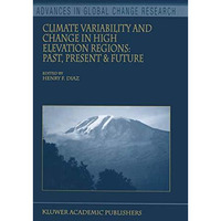 Climate Variability and Change in High Elevation Regions: Past, Present & Fu [Hardcover]