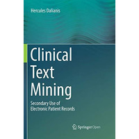 Clinical Text Mining: Secondary Use of Electronic Patient Records [Paperback]