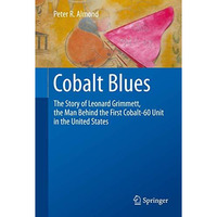 Cobalt Blues: The Story of Leonard Grimmett, the Man Behind the First Cobalt-60  [Paperback]