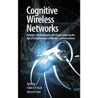 Cognitive Wireless Networks: Concepts, Methodologies and Visions Inspiring the A [Paperback]