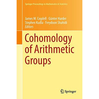 Cohomology of Arithmetic Groups: On the Occasion of Joachim Schwermer's 66th Bir [Hardcover]