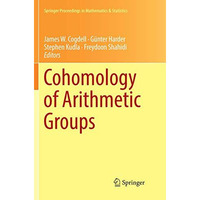 Cohomology of Arithmetic Groups: On the Occasion of Joachim Schwermer's 66th Bir [Paperback]