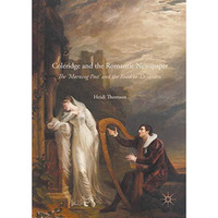 Coleridge and the Romantic Newspaper: The 'Morning Post' and the Road to 'Deject [Hardcover]