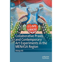 Collaborative Praxis and Contemporary Art Experiments in the MENASA Region [Paperback]