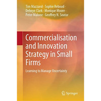 Commercialisation and Innovation Strategy in Small Firms: Learning to Manage Unc [Hardcover]