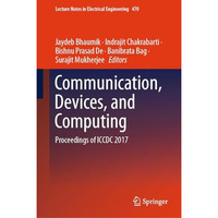 Communication, Devices, and Computing: Proceedings of ICCDC 2017 [Hardcover]