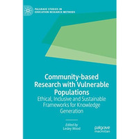 Community-based Research with Vulnerable Populations: Ethical, Inclusive and Sus [Paperback]