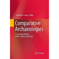 Comparative Archaeologies: A Sociological View of the Science of the Past [Paperback]