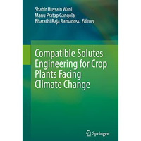 Compatible Solutes Engineering for Crop Plants Facing Climate Change [Hardcover]