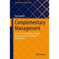 Complementary Management: A Practice-driven Model of People Management and Leade [Hardcover]