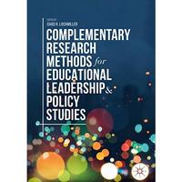 Complementary Research Methods for Educational Leadership and Policy Studies [Hardcover]